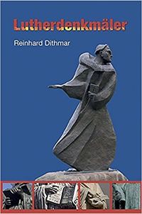 Lutherdenkmäler von Reinhard Dithmar, Wartburg-Verlag Weimar 2014, 192 Seiten (13,5 x 21 cm), zahlreiche Abbildungen, 12,90 Euro Paperback ISBN 978-3-86160-266-8